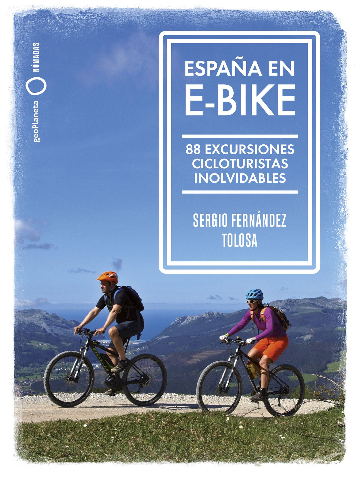 España en e-bike: 88 excursiones cicloturistas inolvidables. Sergio Fernández Tolosa (GeoPlaneta) 9788408255079