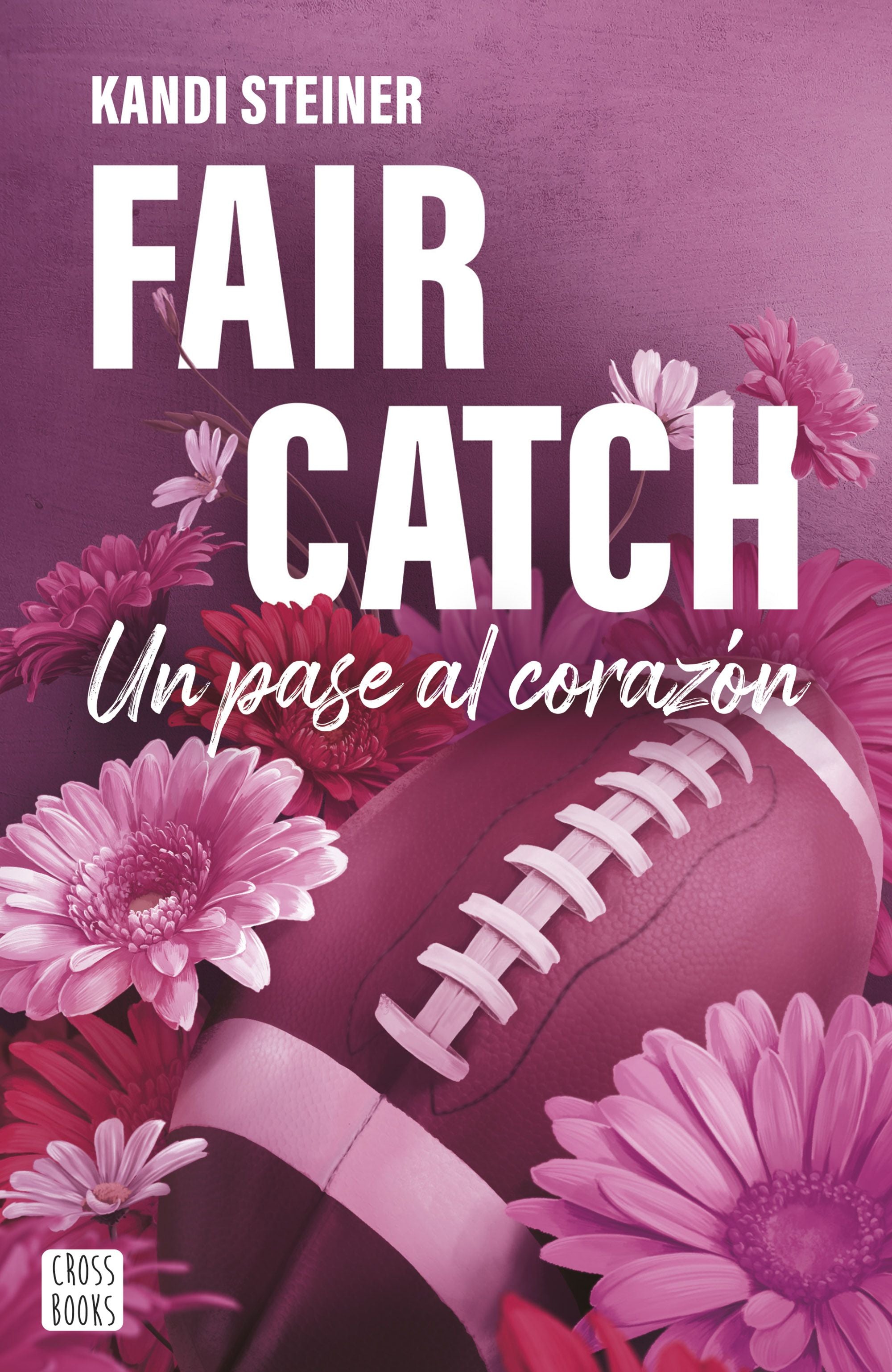 Fair Catch: Un pase al corazón. Kandi Steiner (Crossbooks) 9788408305620