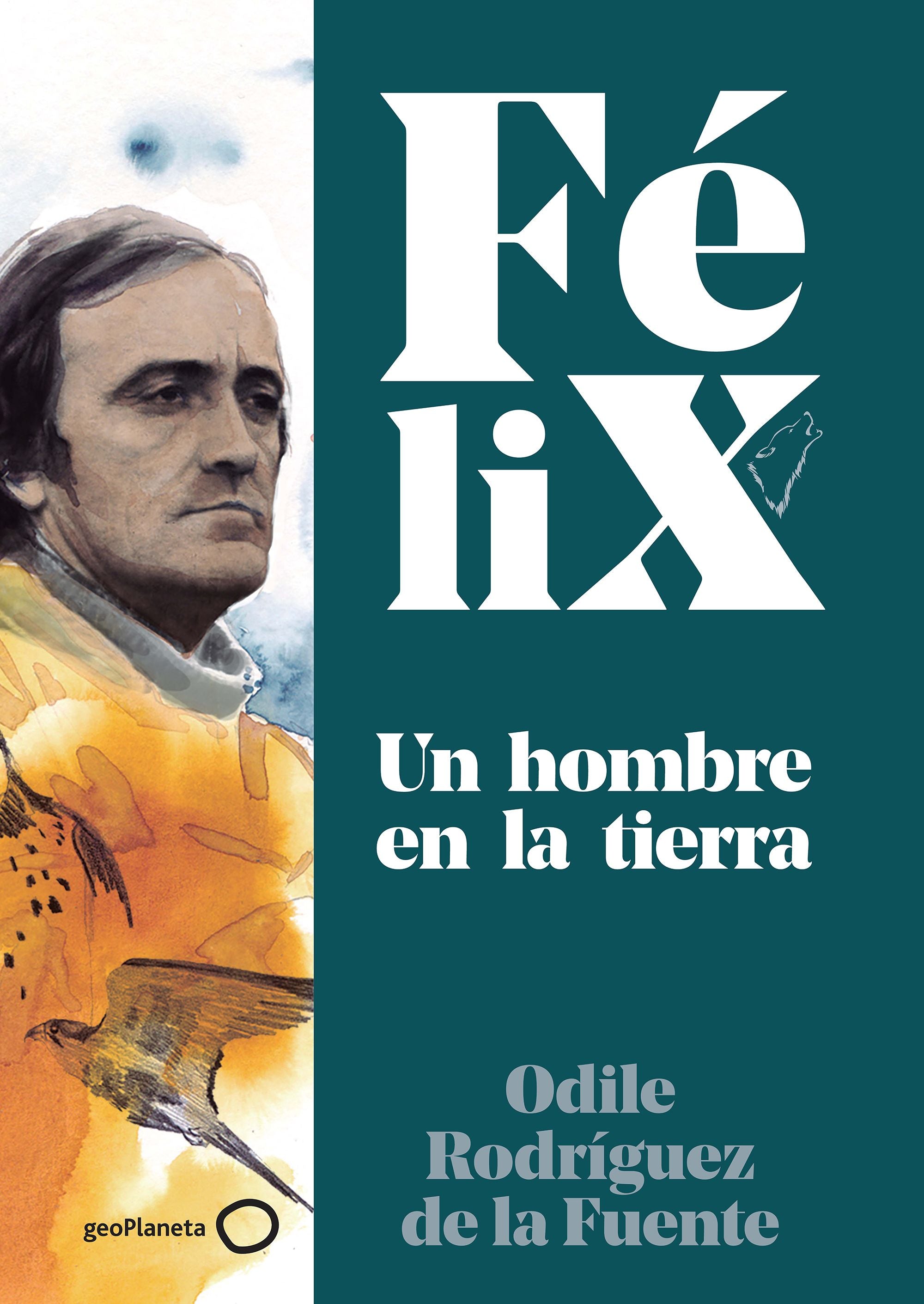 Félix. Un hombre en la tierra. Félix Rodríguez de la Fuente (GeoPlaneta) 9788408224891 Imagen principal del producto