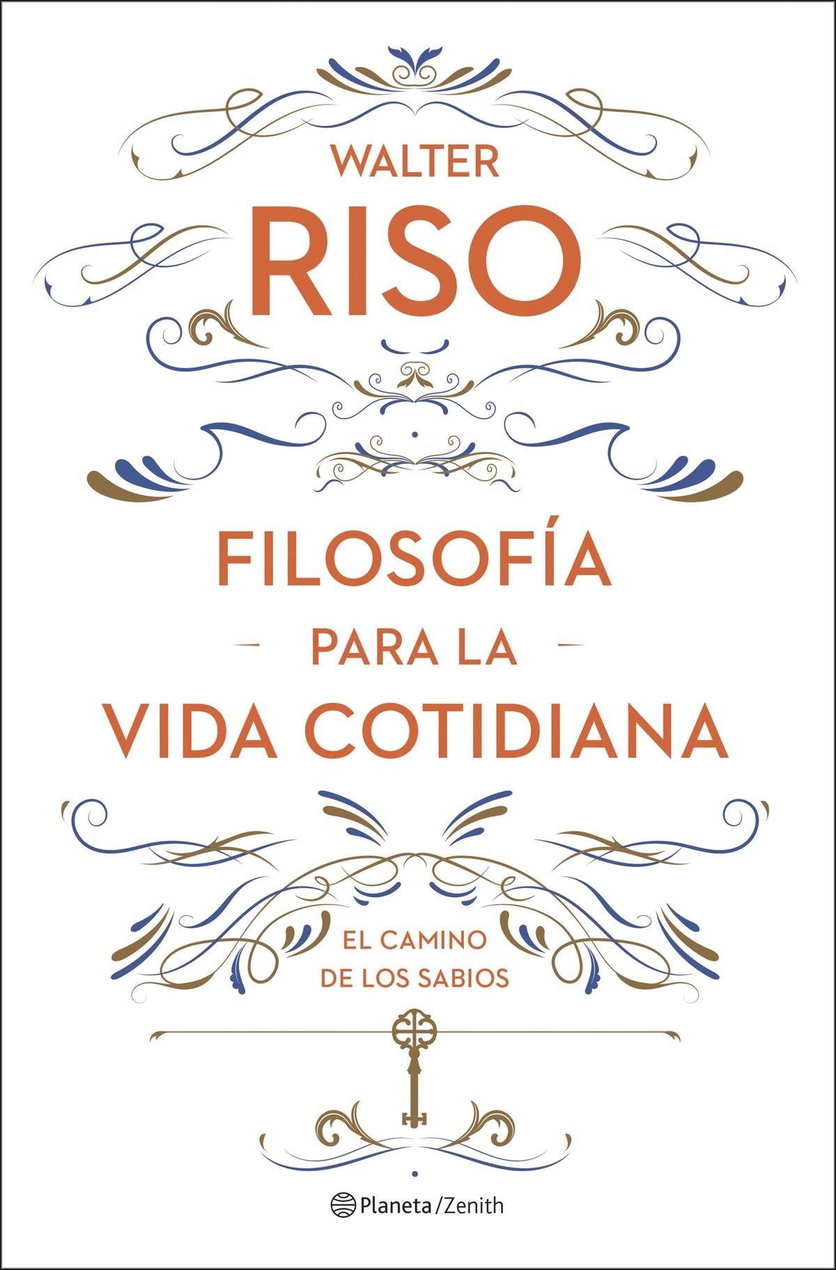 Filosofía para la vida cotidiana: El camino de los sabios. Walter Riso (Zenith) 9788408278085