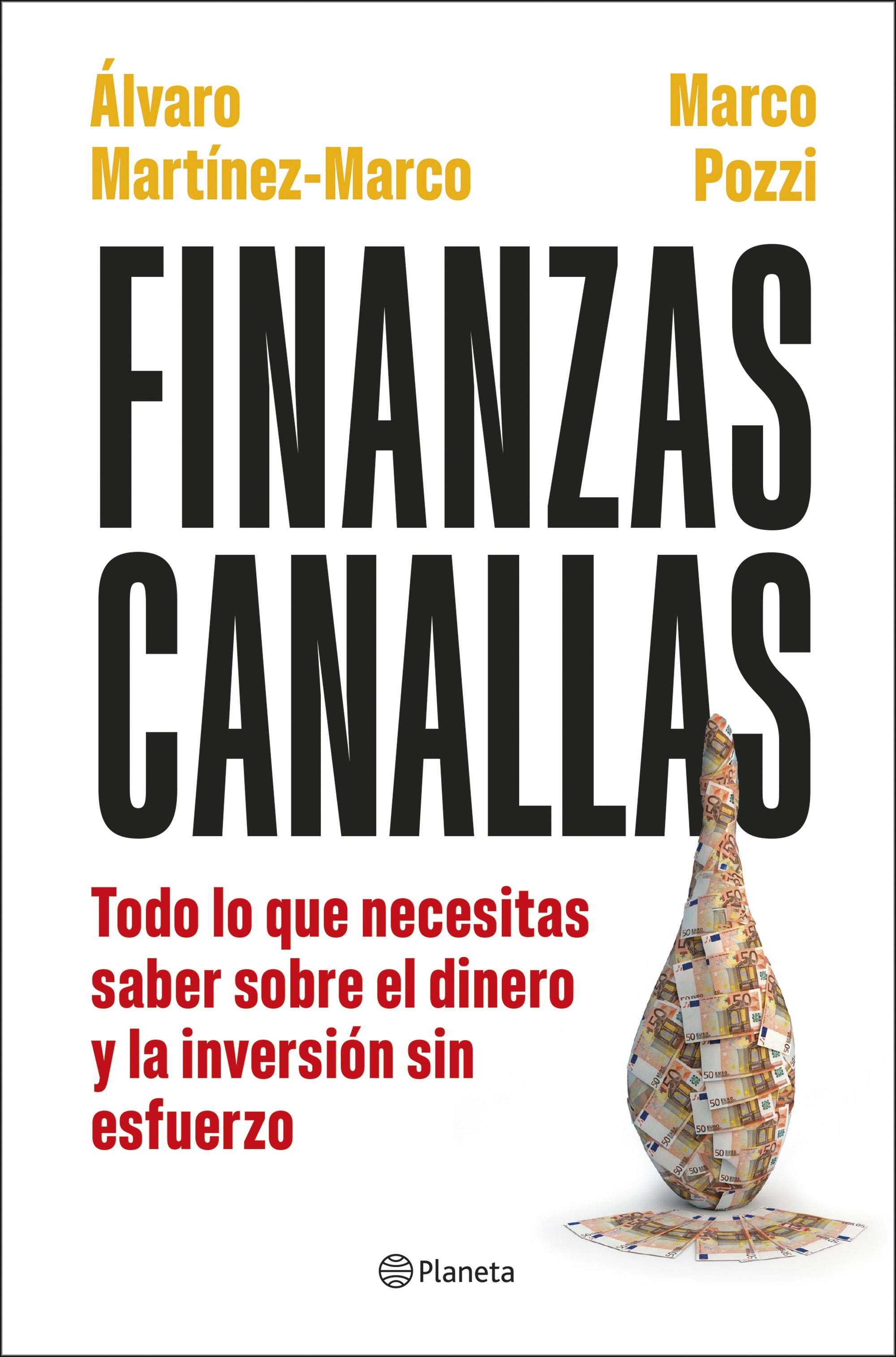 Finanzas canallas: Todo lo que necesitas saber sobre el dinero y la inversión sin esfuerzo. Marco Pozzi (Editorial Planeta) 9788408317180