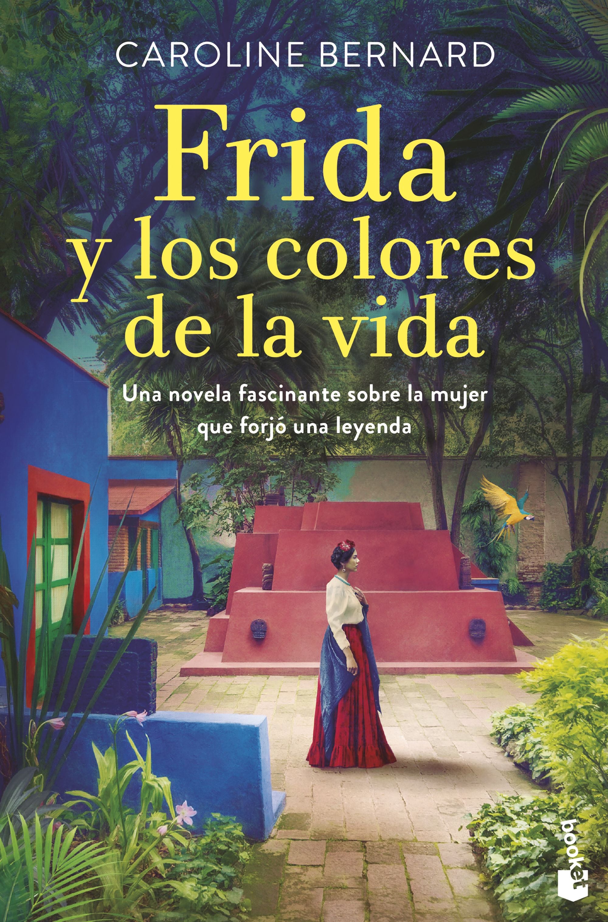 Frida y los colores de la vida: Una novela fascinante sobre la mujer que forjó una leyenda. Caroline Bernard (Booket) 9788408258636