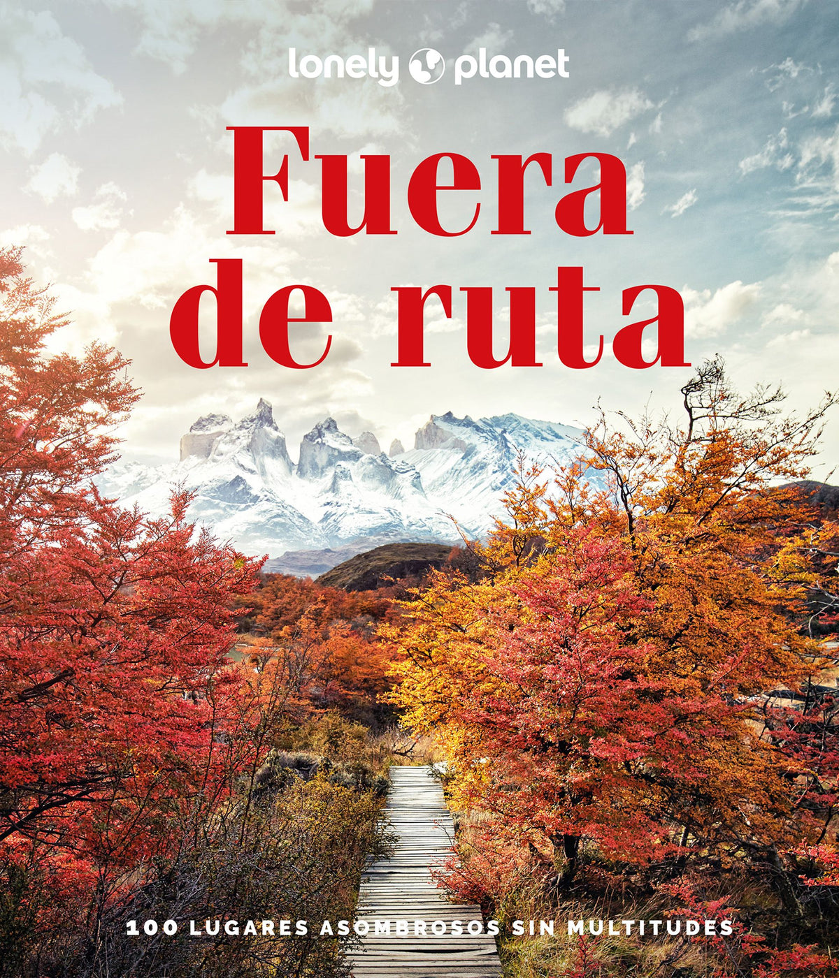 Fuera de ruta: 100 lugares asombrosos para huir de las multitudes. AA. VV. (GeoPlaneta) 9788408266587
