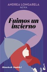 Fuimos un invierno: Historia de Daniela 1. Andrea Longarela (Booket) 9788408231660