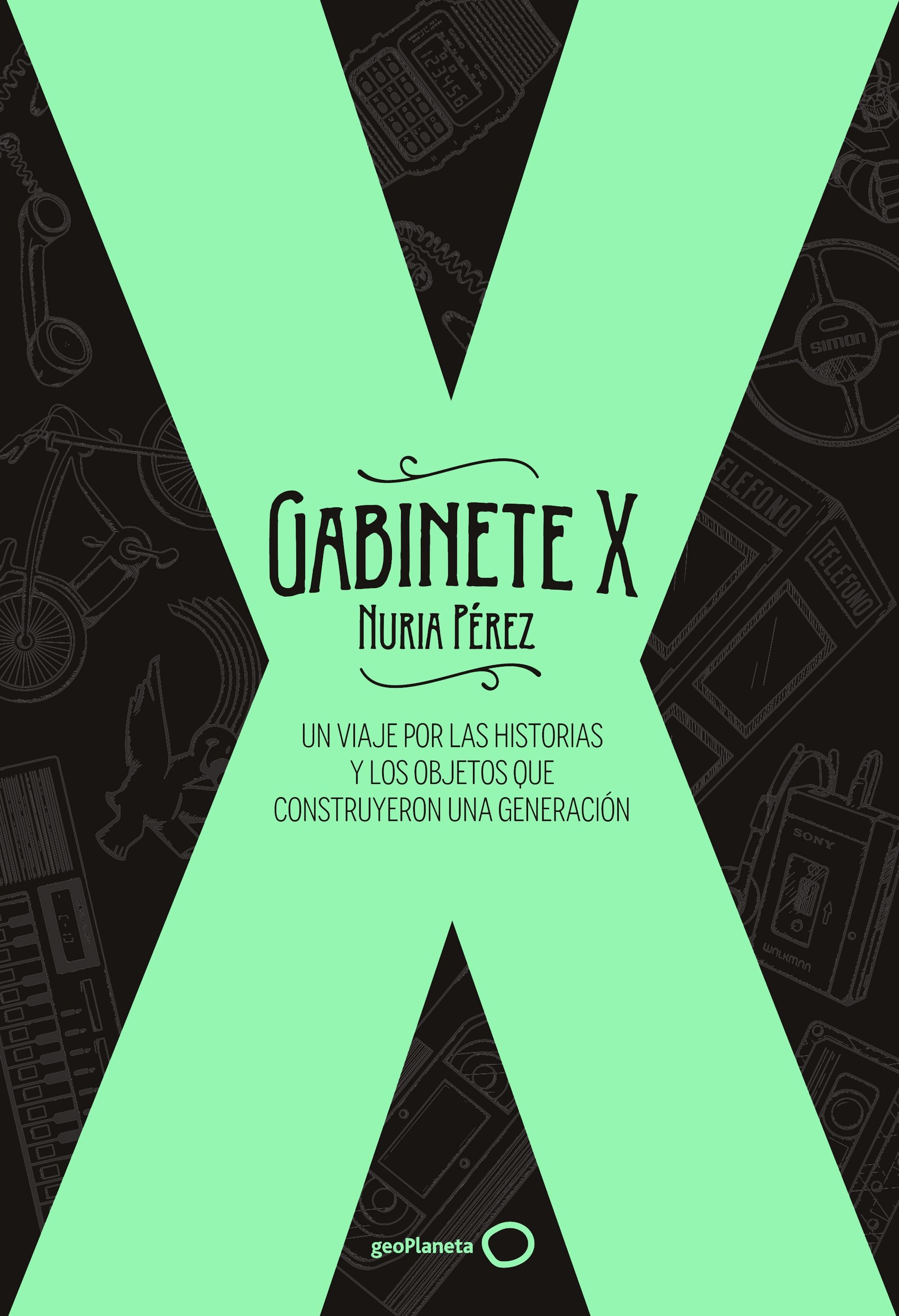 Gabinete X: Un viaje por las historias y los objetos que construyeron una generación. Nuria Pérez (GeoPlaneta) 9788408256311 Imagen principal del producto