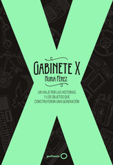 Gabinete X: Un viaje por las historias y los objetos que construyeron una generación. Nuria Pérez (GeoPlaneta) 9788408256311