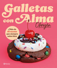 Galletas con Alma (Obregón). Alma Obregón (Editorial Planeta) 9788408318781