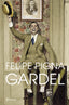 Gardel. Felipe Pigna (Editorial Planeta) 9788408257356