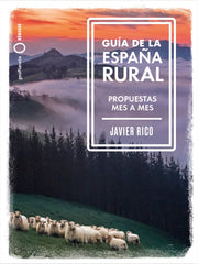 Guía de la España rural: Propuestas mes a mes. Javier Rico (GeoPlaneta) 9788408246336