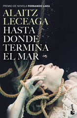 Hasta donde termina el mar: Premio de Novela Fernando Lara 2021. Alaitz Leceaga (Booket) 9788408263593
