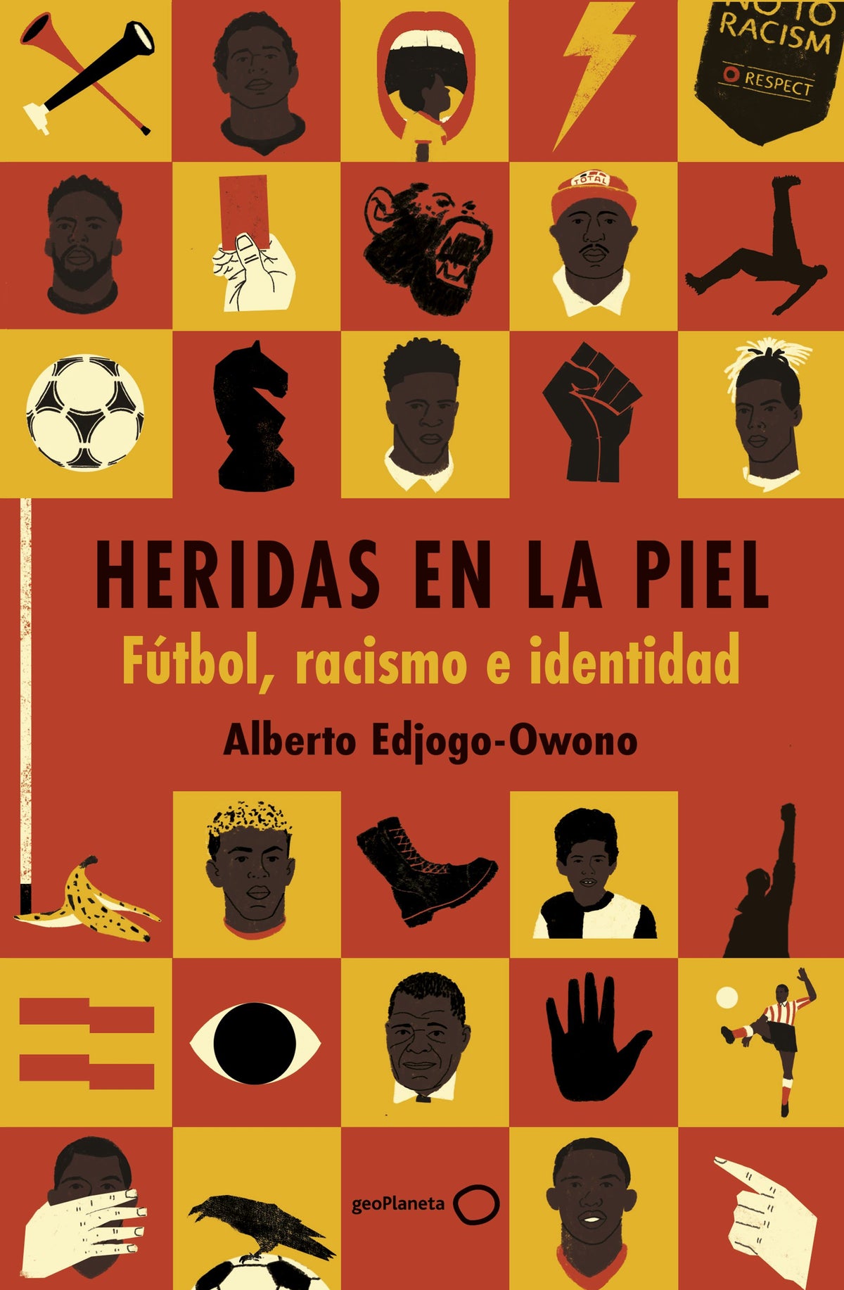 Heridas en la piel: Fútbol, racismo e identidad. Alberto Edjogo-Owono (GeoPlaneta) 9788408317845