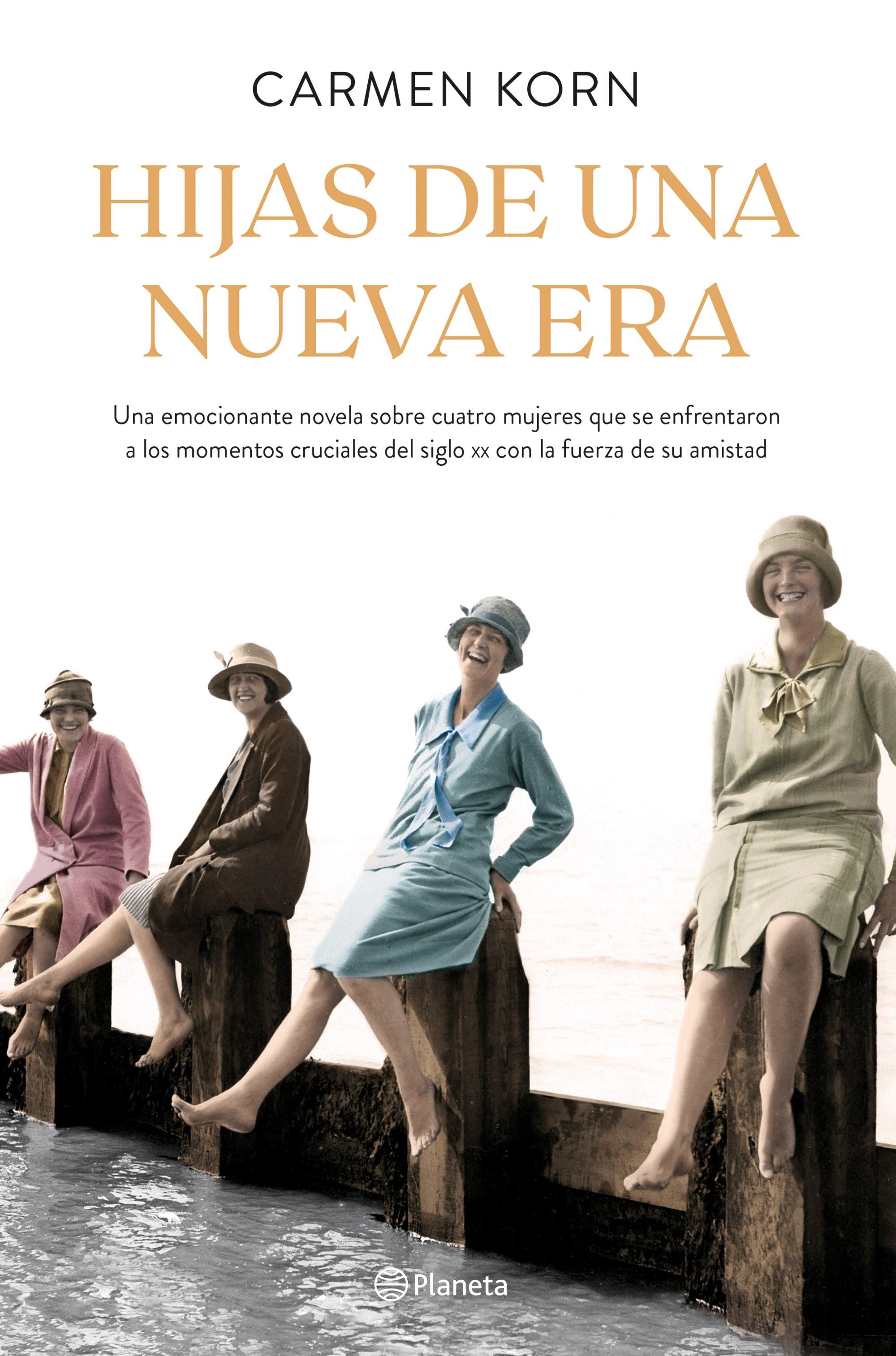 Hijas de una nueva era (Saga Hijas de una nueva era 1): Cuatro mujeres que se enfrentaron a los momentos cruciales del siglo XX. Carmen Korn (Editorial Planeta) 9788408224655