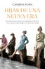 Hijas de una nueva era (Saga Hijas de una nueva era 1): Cuatro mujeres que se enfrentaron a los momentos cruciales del siglo XX. Carmen Korn (Editorial Planeta) 9788408224655