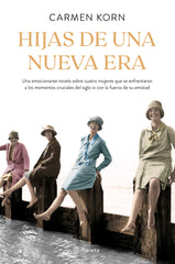 Hijas de una nueva era (Saga Hijas de una nueva era 1): Cuatro mujeres que se enfrentaron a los momentos cruciales del siglo XX. Carmen Korn (Editorial Planeta) 9788408224655