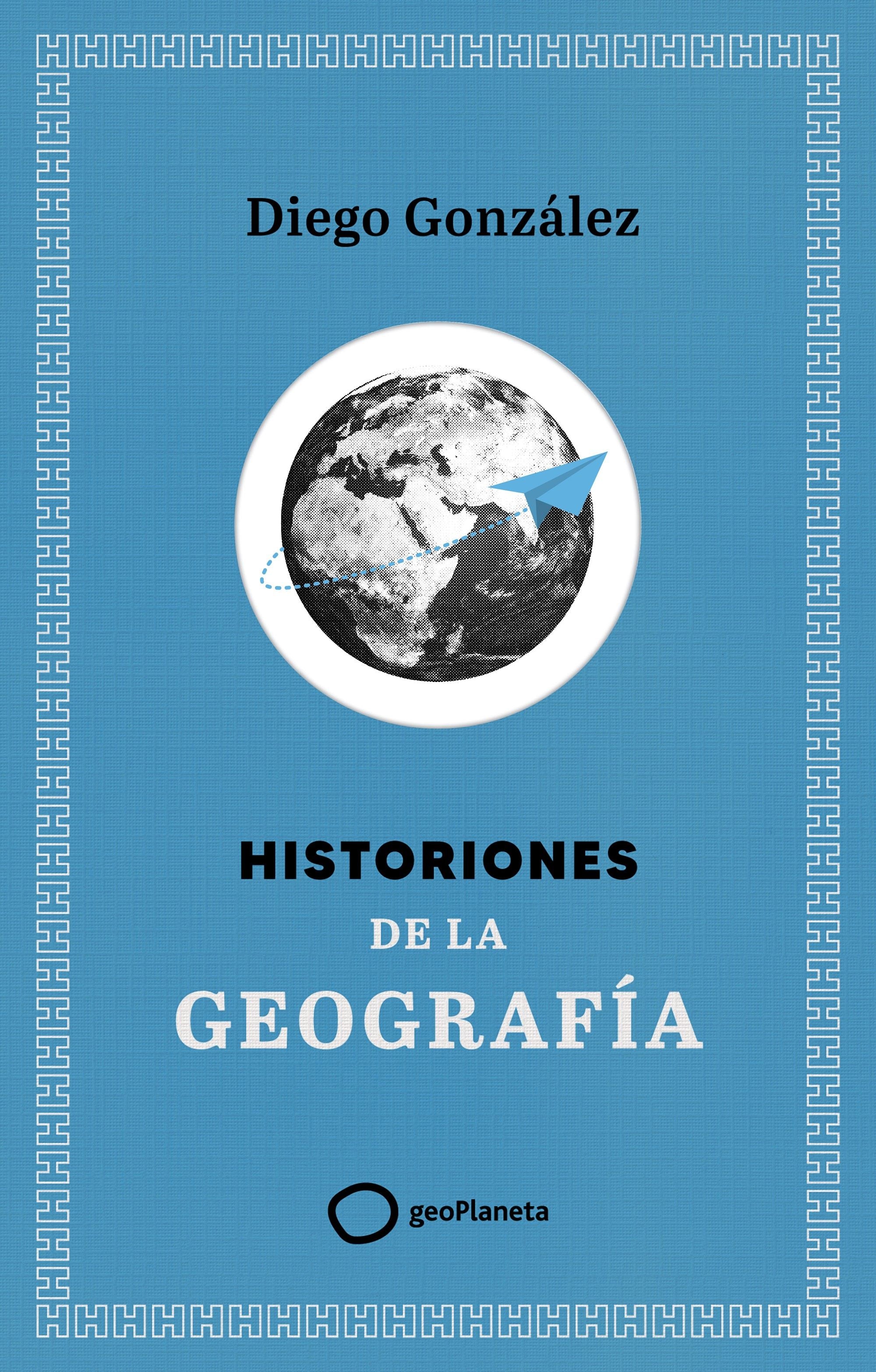 Historiones de la geografía. Diego González (GeoPlaneta) 9788408299394 Imagen principal del producto