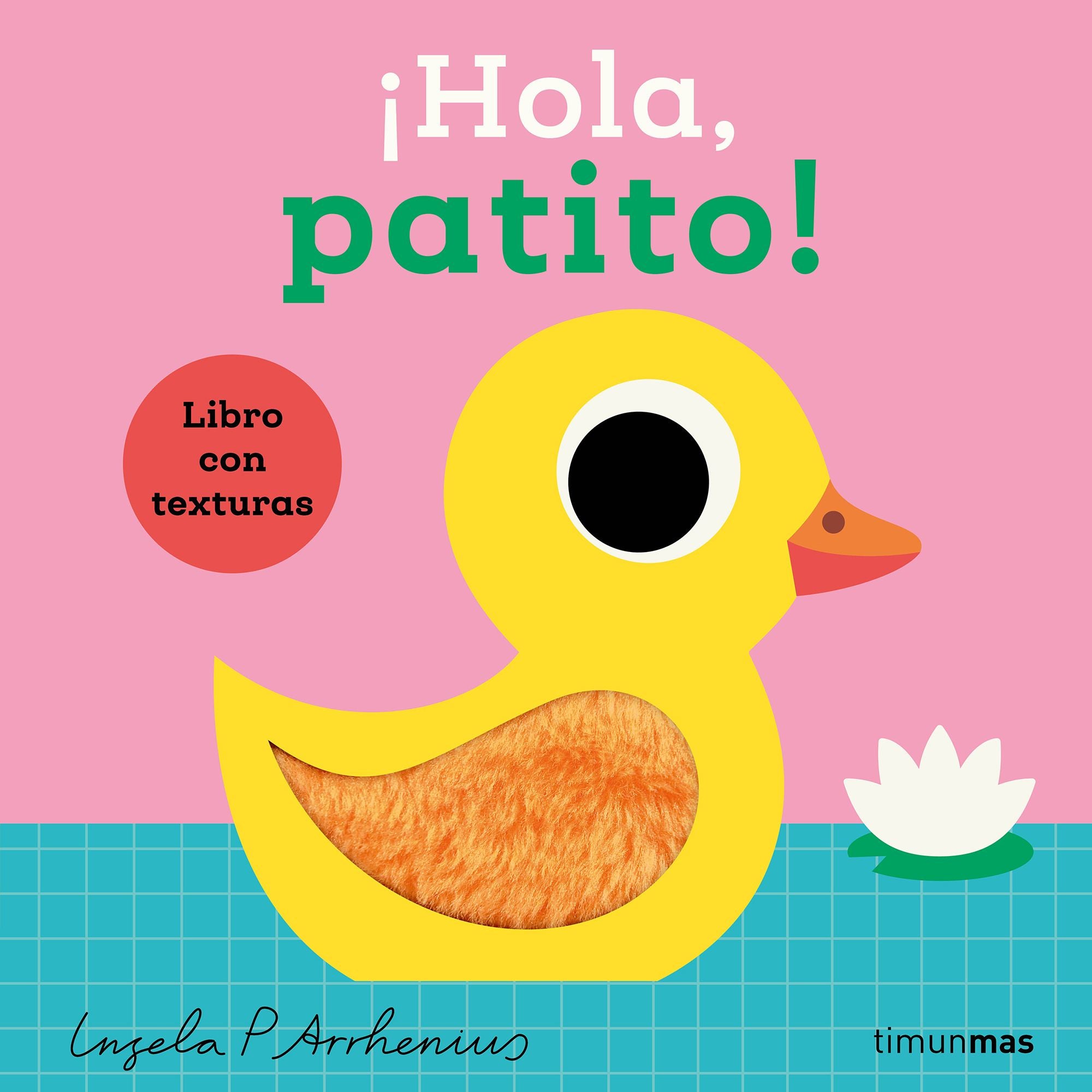 ¡Hola, patito! Libro con texturas. Ingela P. Arrhenius (Timun Mas Infantil) 9788408293538