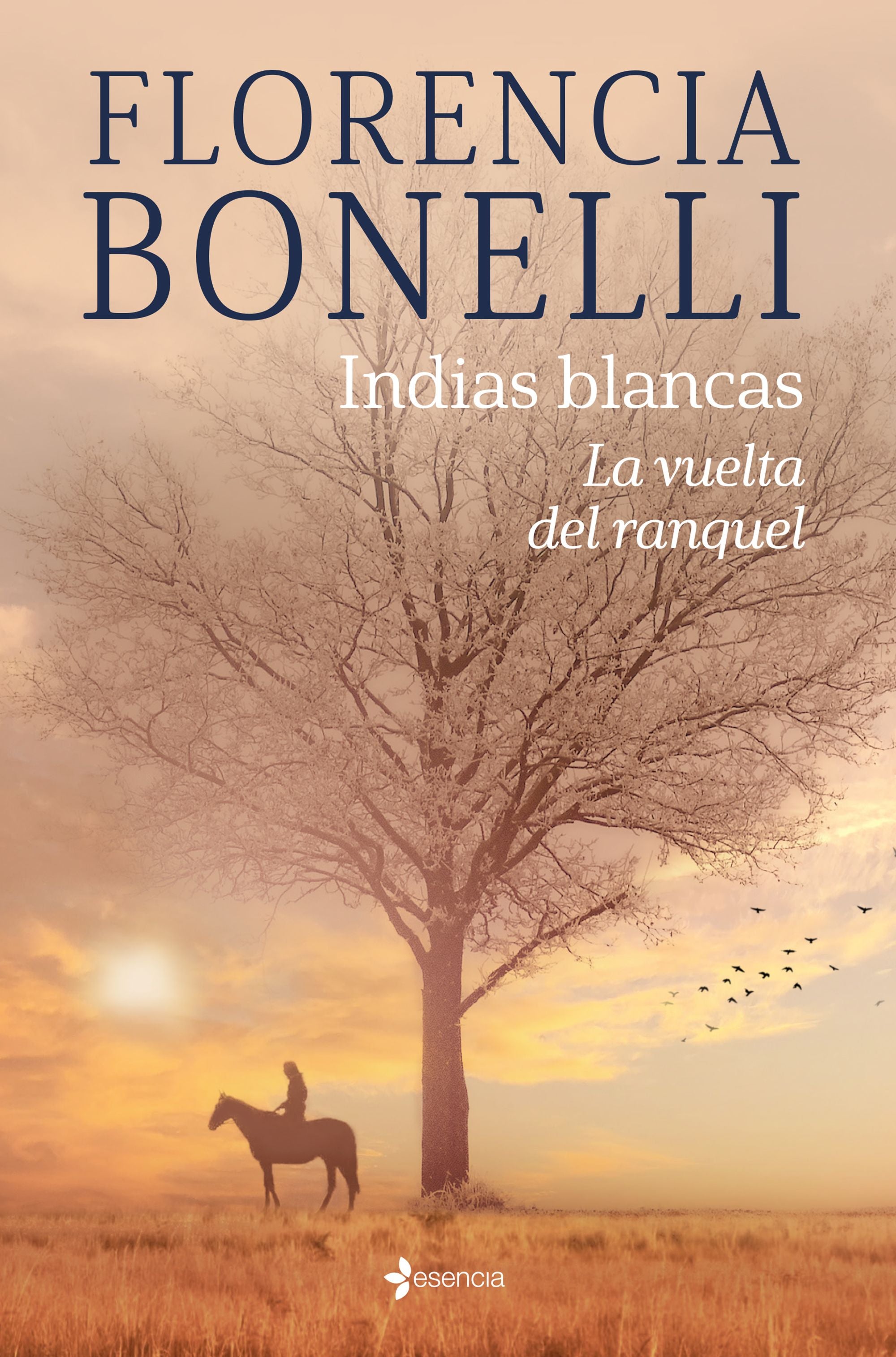 Indias blancas. La vuelta del ranquel. Florencia Bonelli (Esencia) 9788408276319
