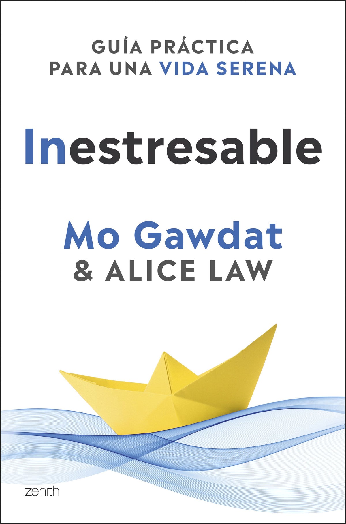 Inestresable: Guía práctica para una vida serena. Mo Gawdat (Zenith) 9788408305361