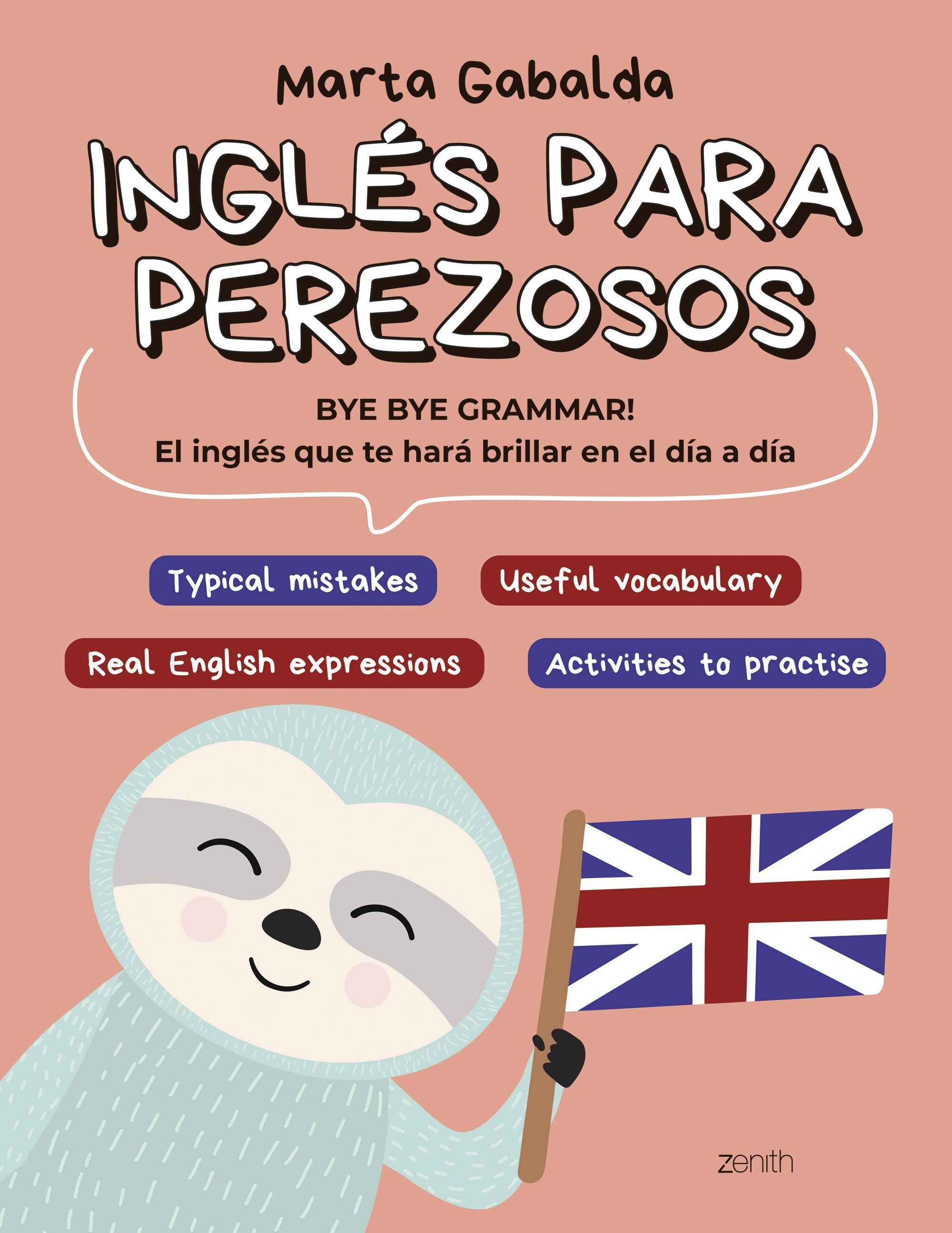 Inglés para perezosos: BYE BYE GRAMMAR! El inglés que te hará brillar en el día a día. Marta Gabalda (Zenith) 9788408275671 Imagen principal del producto