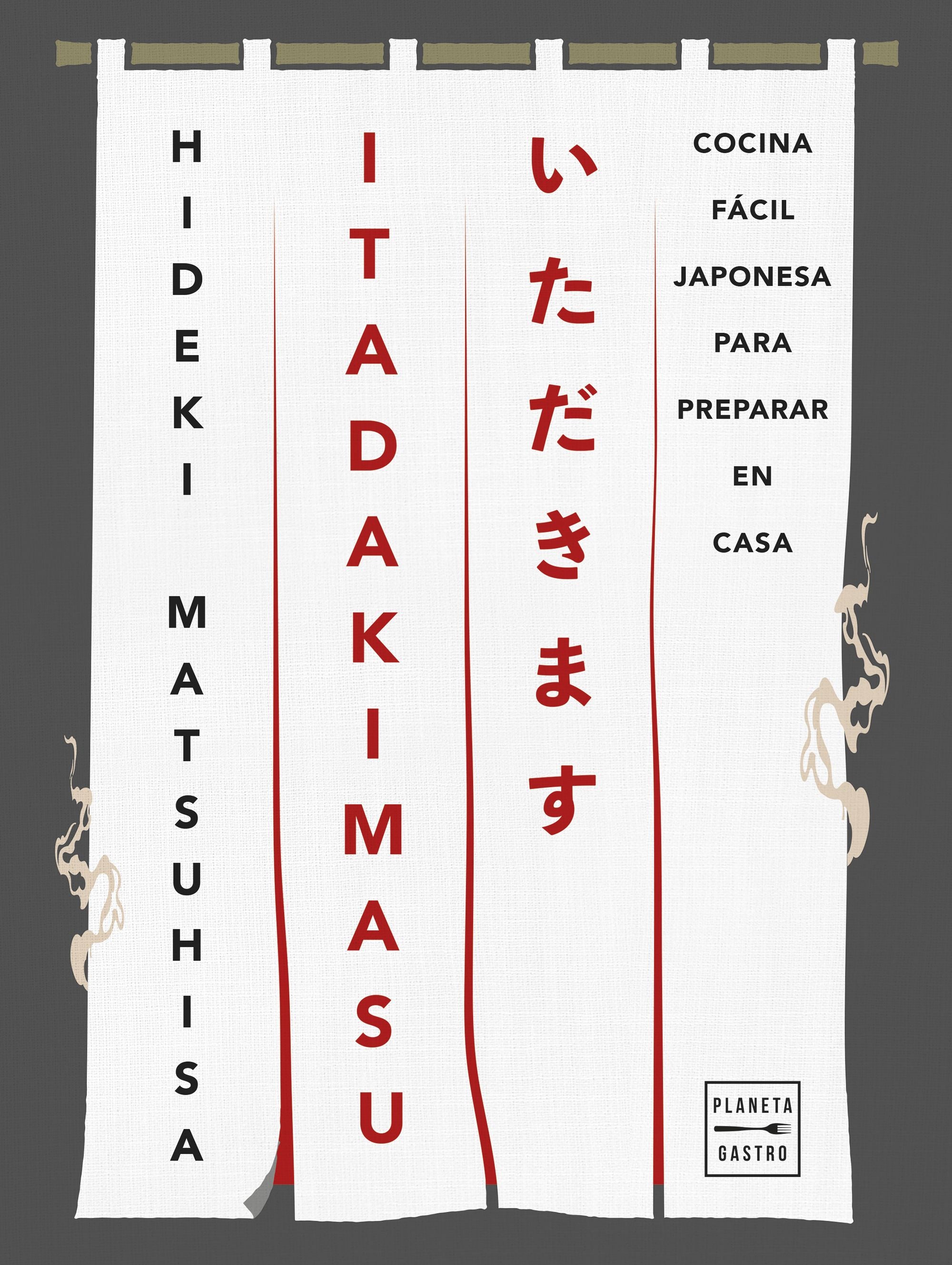 ITADAKIMASU: Cocina fácil japonesa para preparar en casa. Hideki Matsuhisa (Planeta Gastro) 9788408308386