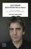Juli Soler que estás en la sala: Vida y (casi) milagros del creador con Ferran Adrià de elBulli. Oscar Caballero (Planeta Gastro) 9788408254577
