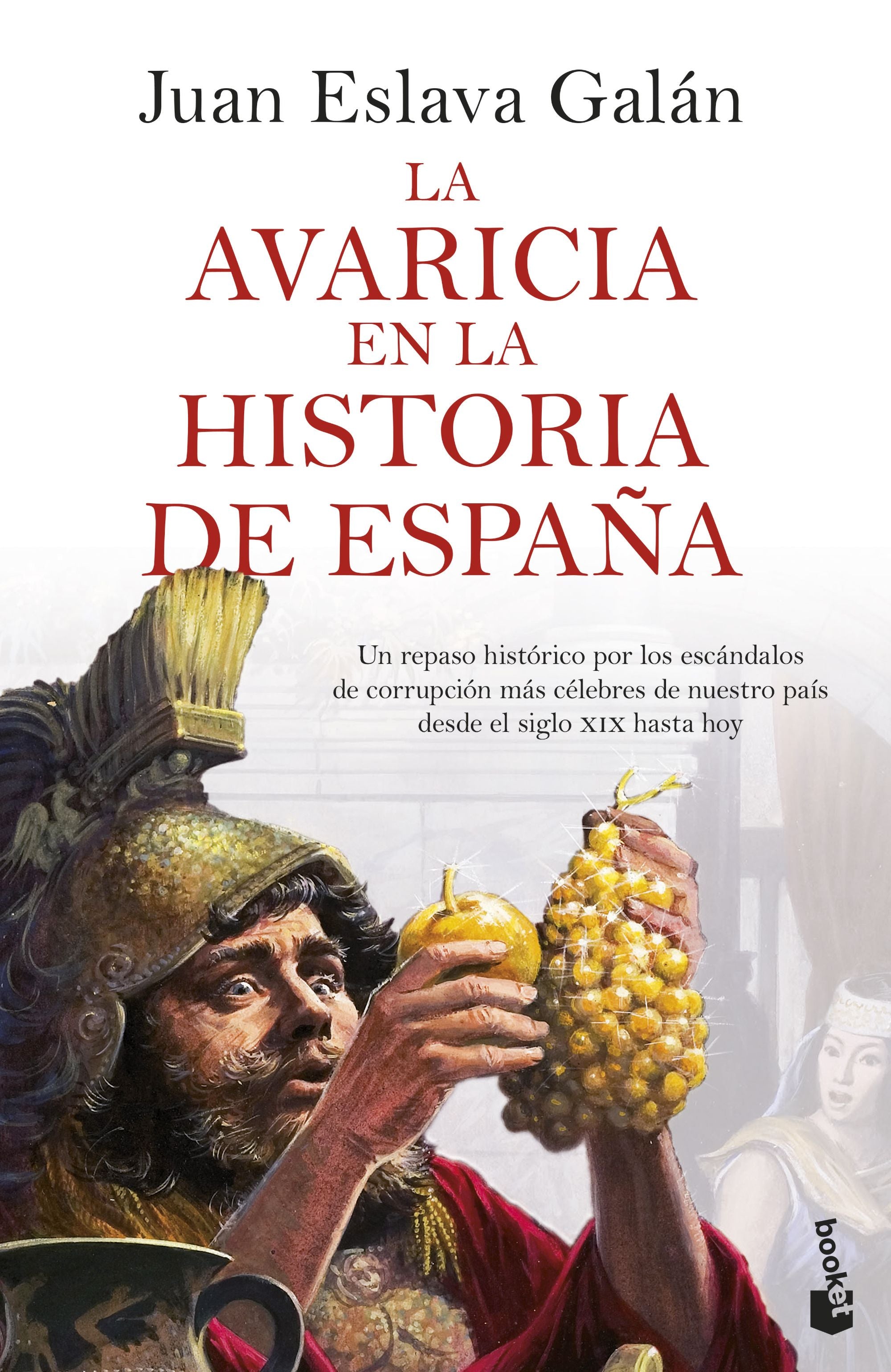 La avaricia en la historia de España: Un repaso histórico por los escándalos de corrupción más célebres de nuestro país desde el siglo XIX hasta hoy. Juan Eslava Galán (Booket) 9788408287483 Imagen principal del producto