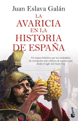 La avaricia en la historia de España: Un repaso histórico por los escándalos de corrupción más célebres de nuestro país desde el siglo XIX hasta hoy. Juan Eslava Galán (Booket) 9788408287483