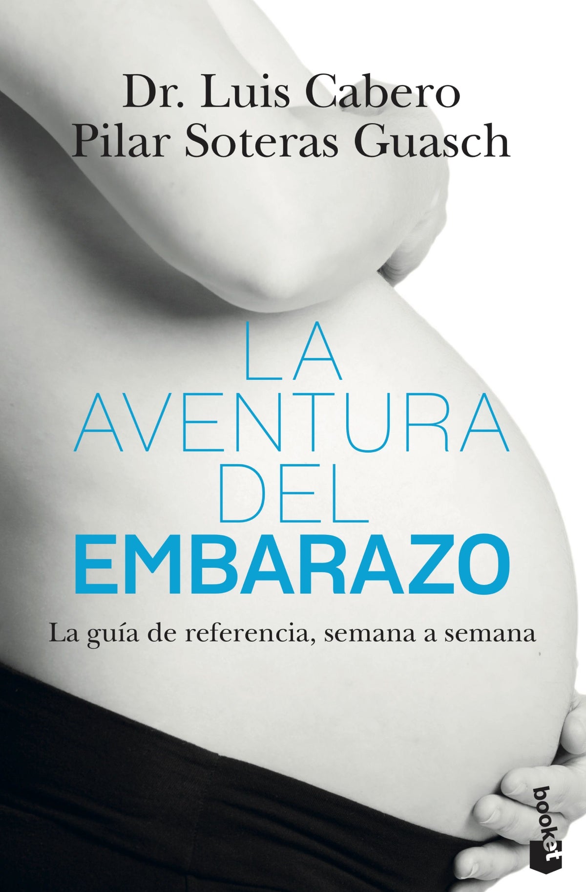 La aventura del embarazo: La nueva guía de referencia, semana a semana