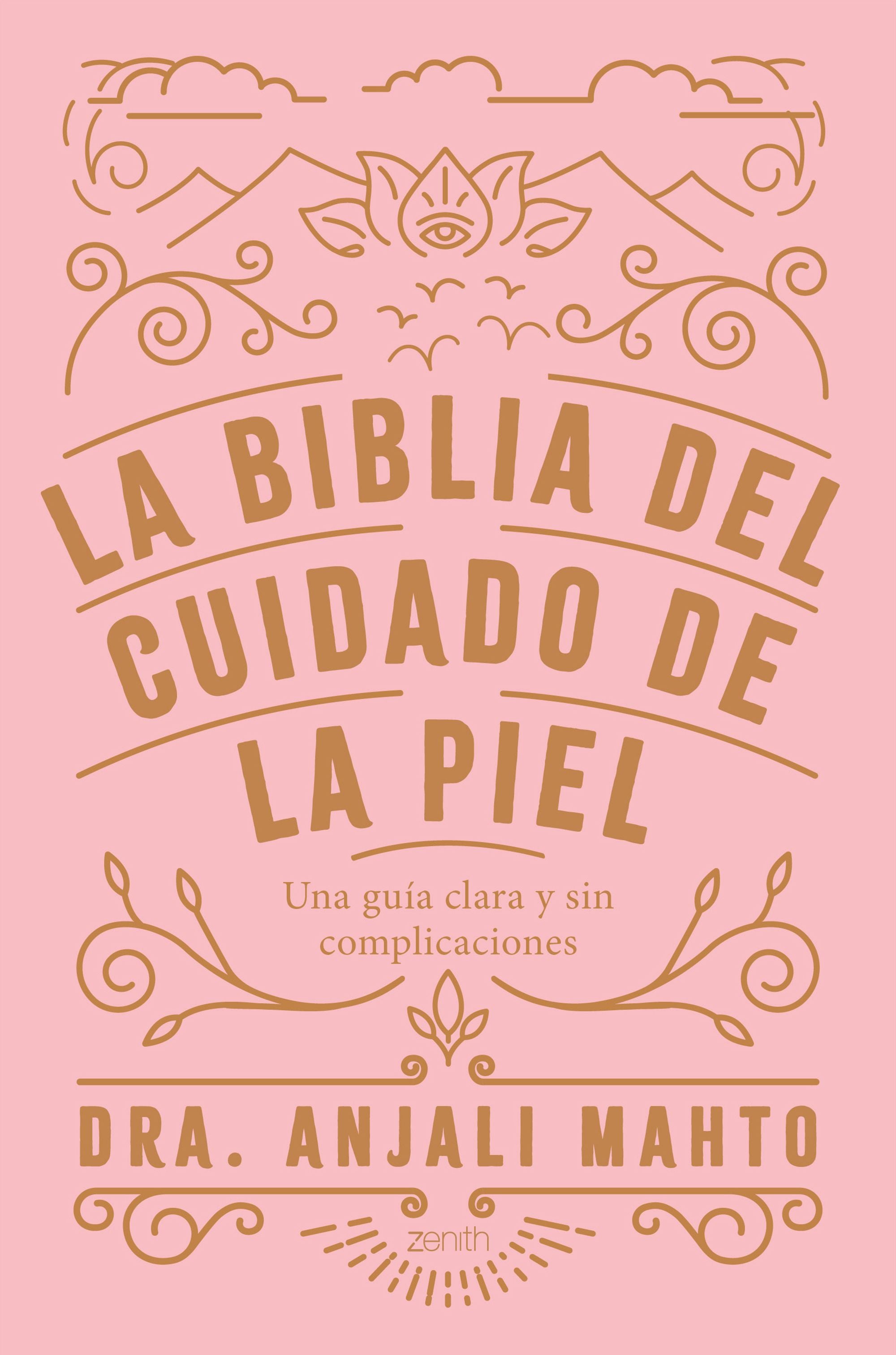 La biblia del cuidado de la piel: Una guía clara y sin complicaciones. Dra. Anjali Mahto (Zenith) 9788408216049 Imagen principal del producto