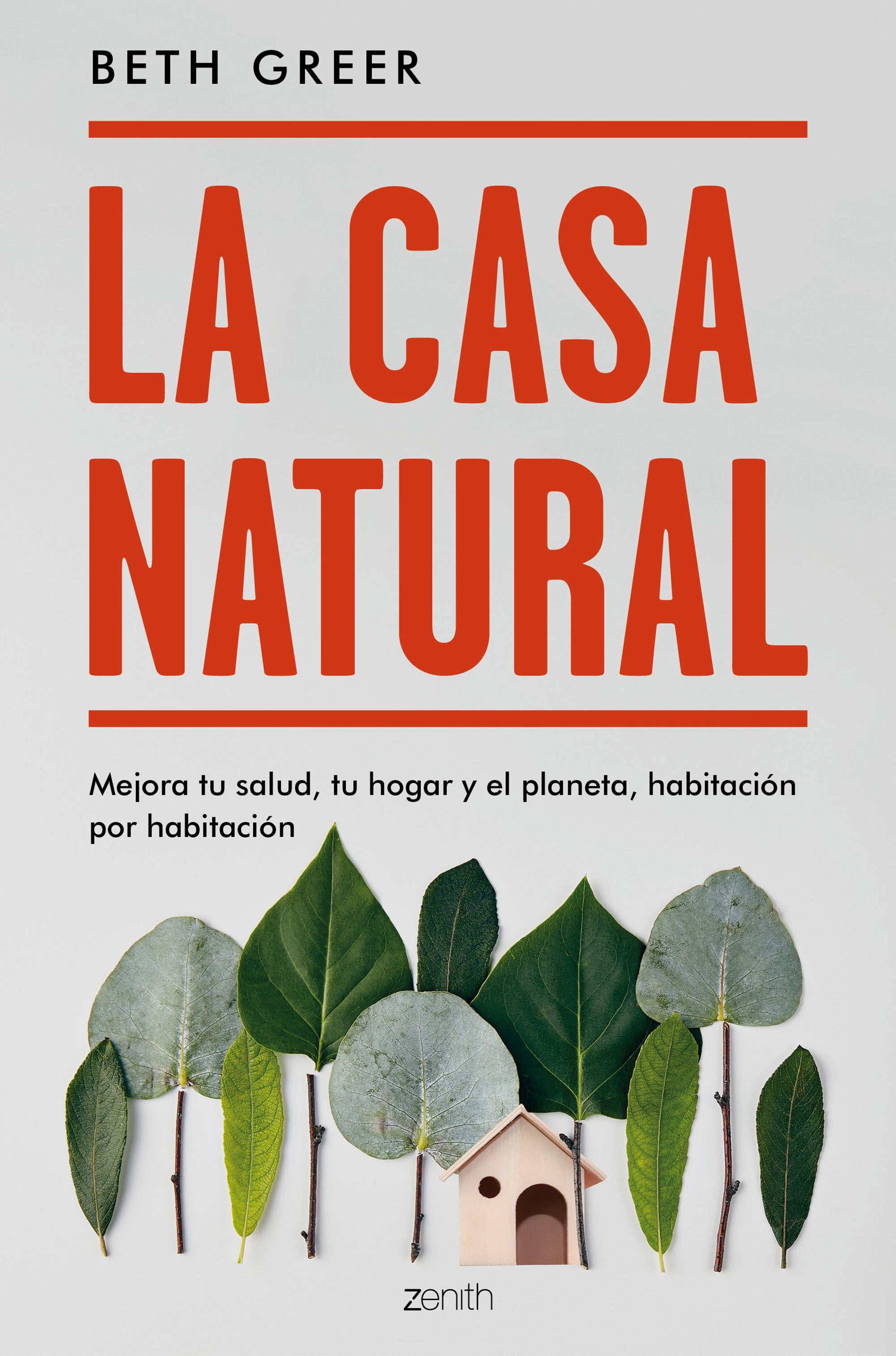 La casa natural: Mejora tu salud, tu hogar y el planeta, habitación por habitación