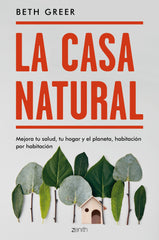 La casa natural: Mejora tu salud, tu hogar y el planeta, habitación por habitación