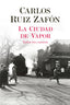 La Ciudad de Vapor. Carlos Ruiz Zafón (Editorial Planeta) 9788408235002