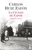 La Ciudad de Vapor: Todos los cuentos. Carlos Ruiz Zafón (Booket) 9788408254959