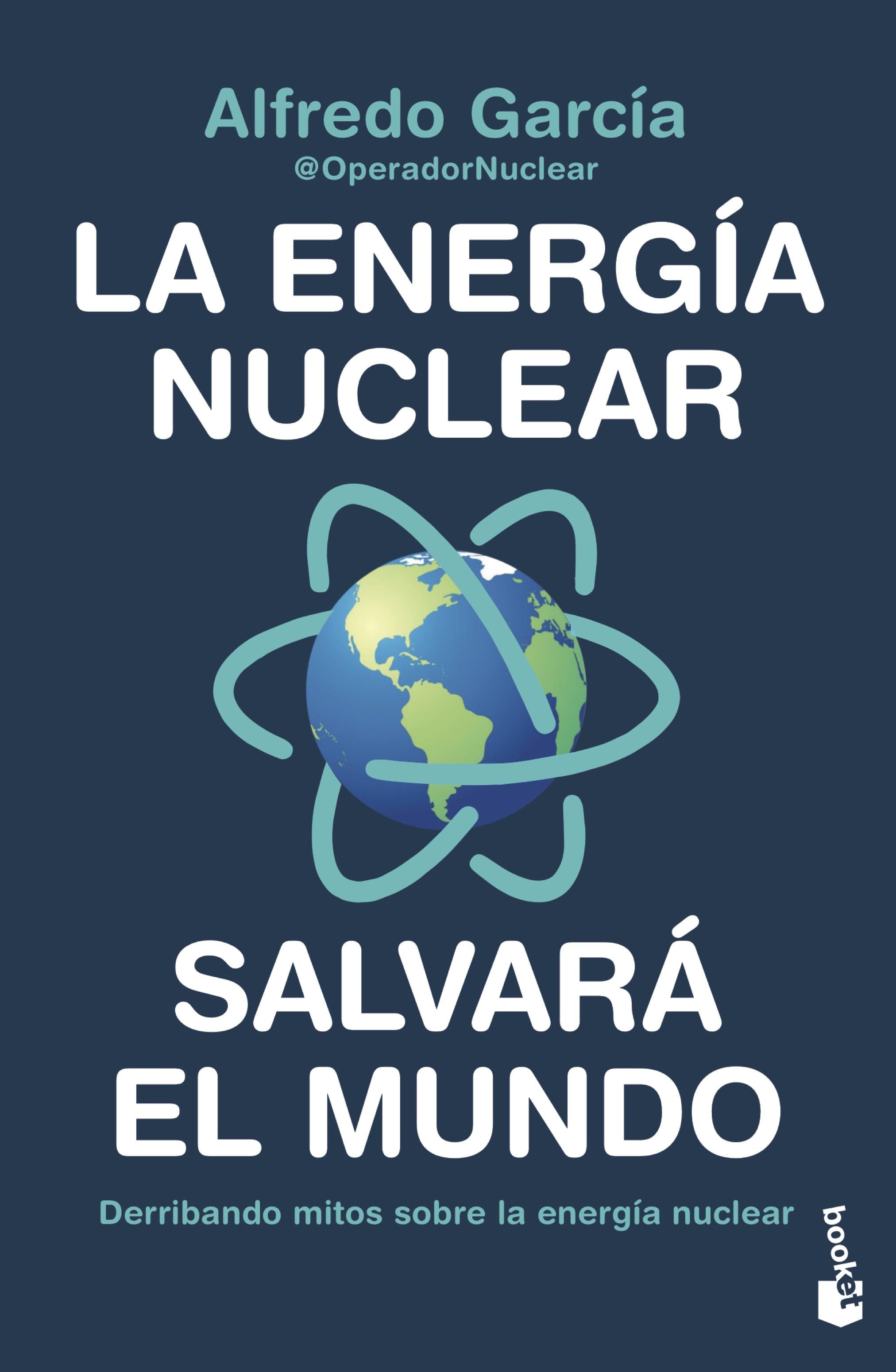 La energía nuclear salvará el mundo: Derribando mitos sobre la energía nuclear. Alfredo García, @OperadorNuclear (Booket) 9788408247456 Imagen principal del producto