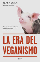 La era del veganismo: Un manifiesto en favor de los animales. Ibai Vegan (Zenith) 9788408254256