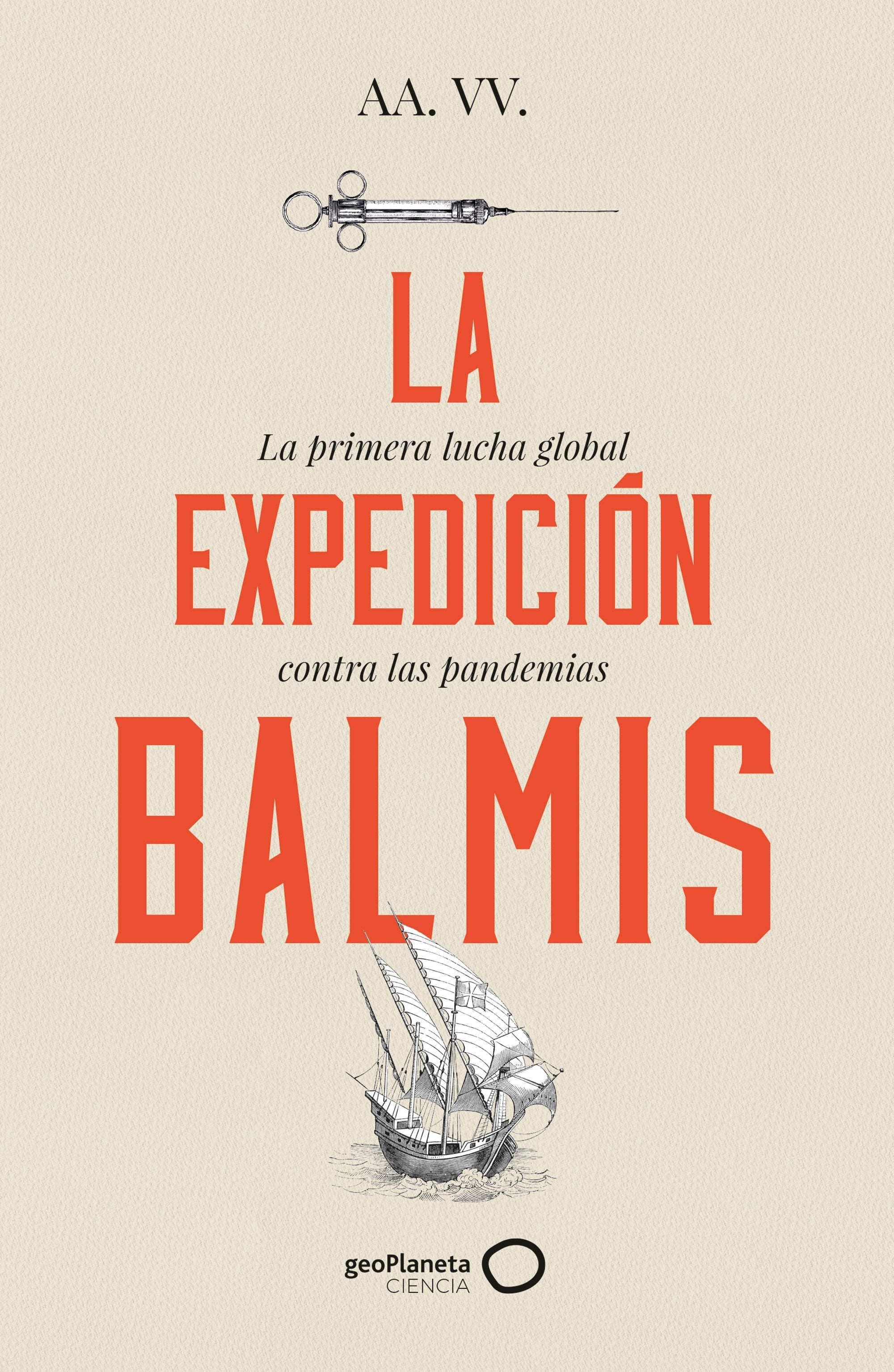 La expedición Balmis: La primera lucha global contra las pandemias. AA. VV. (GeoPlaneta) 9788408257806 Imagen principal del producto