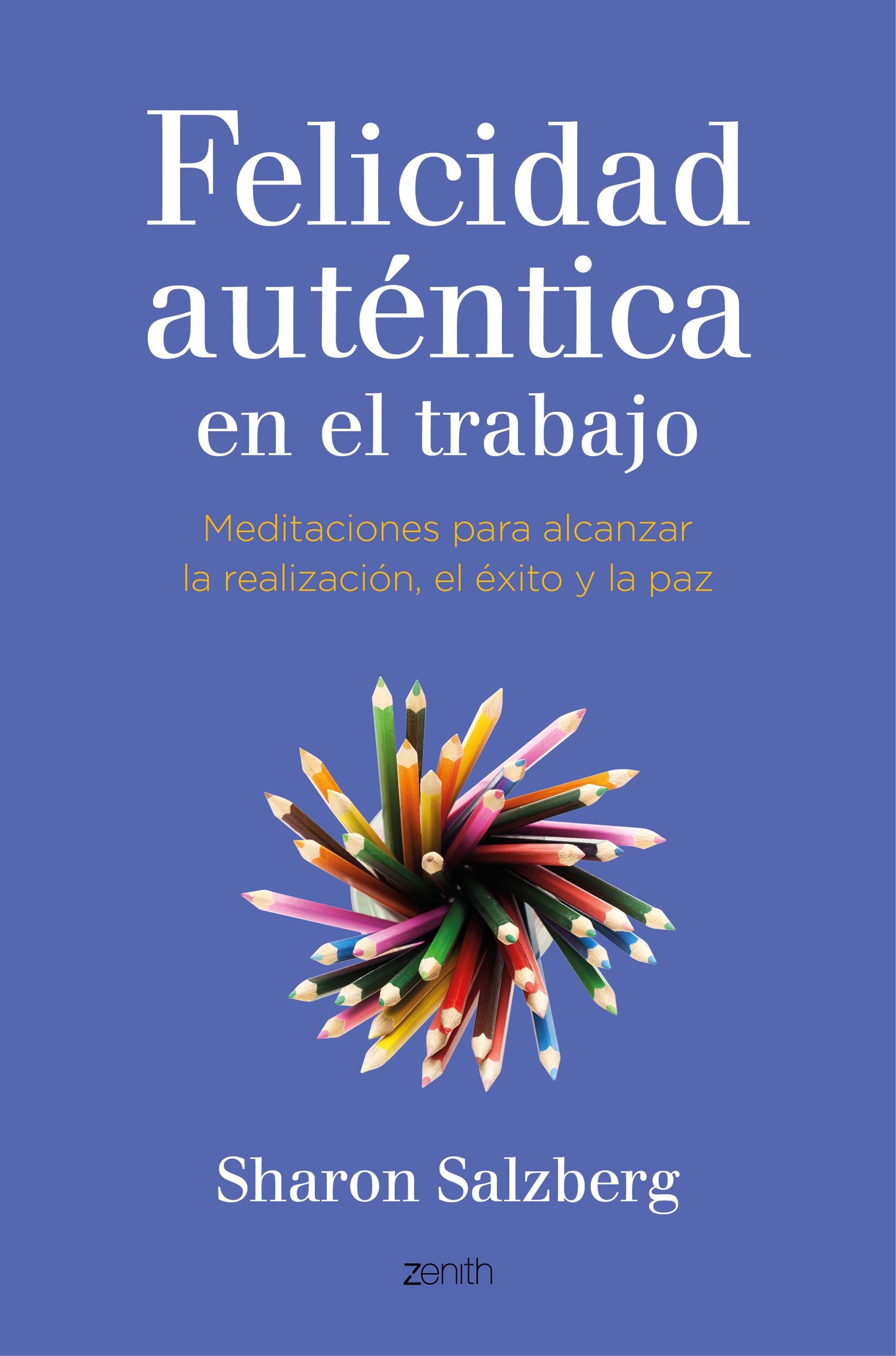 Felicidad auténtica en el trabajo: Meditaciones para alcanzar la realización, el éxito y la paz Imagen principal del producto