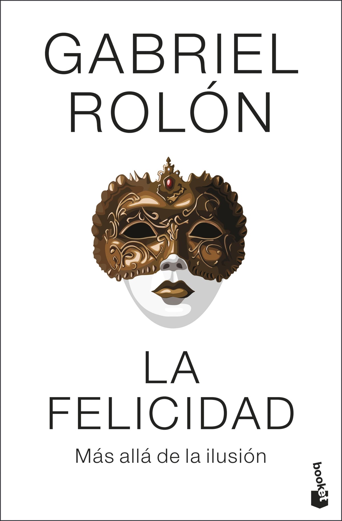 La felicidad: Más allá de la ilusión. Gabriel Rolón (Booket) 9788408313953
