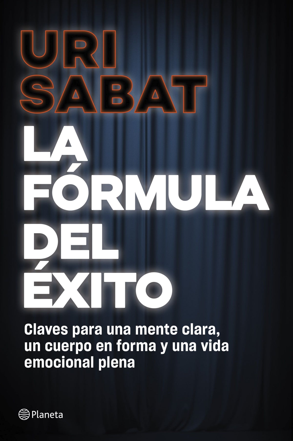 La fórmula del éxito: Claves para una mente clara, un cuerpo en forma y una vida emocional plena. Uri Sabat (Editorial Planeta) 9788408318071 Imagen principal del producto