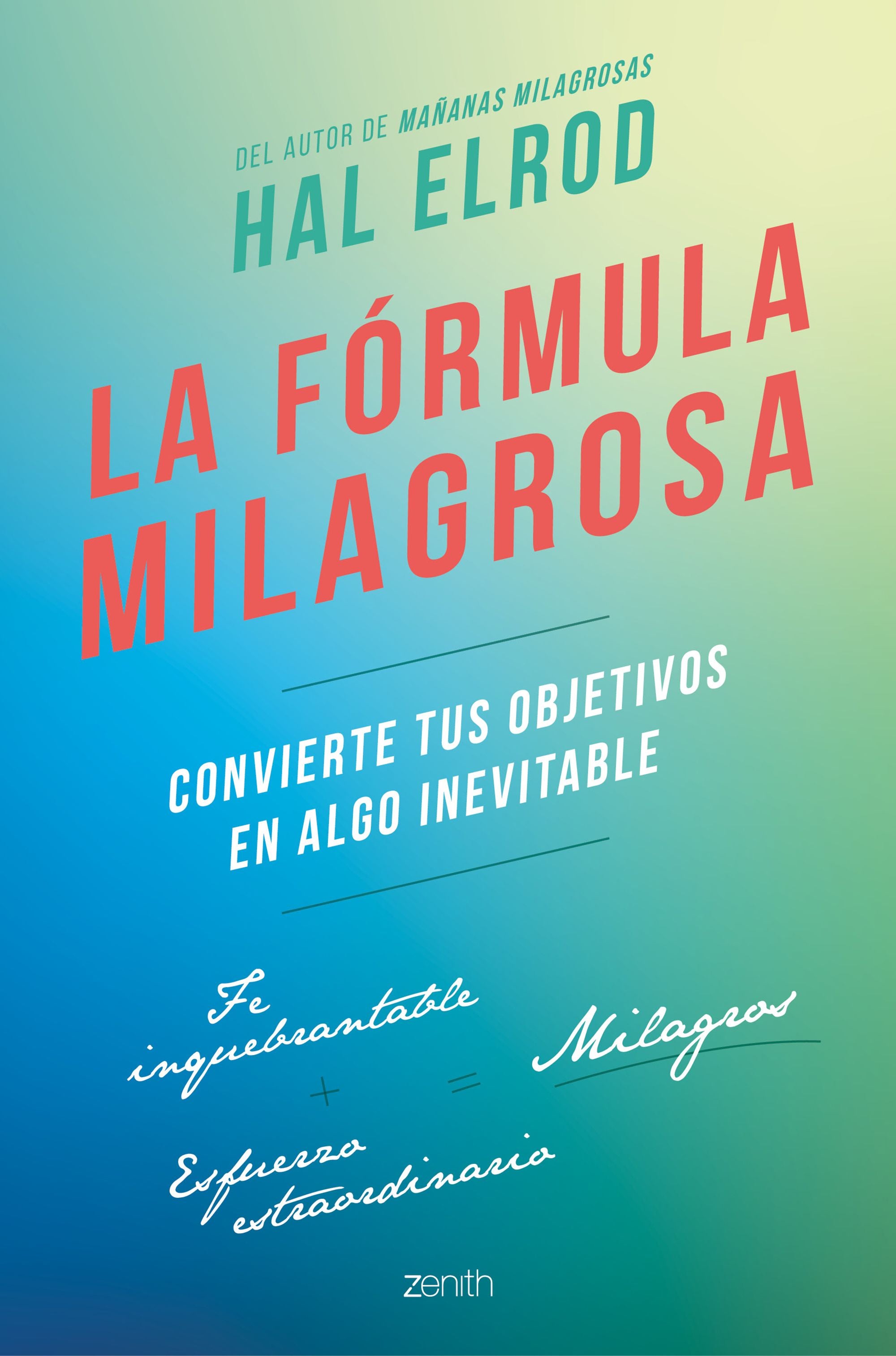 La fórmula milagrosa: Convierte tus objetivos en algo inevitable. Hal Elrod (Zenith) 9788408229902