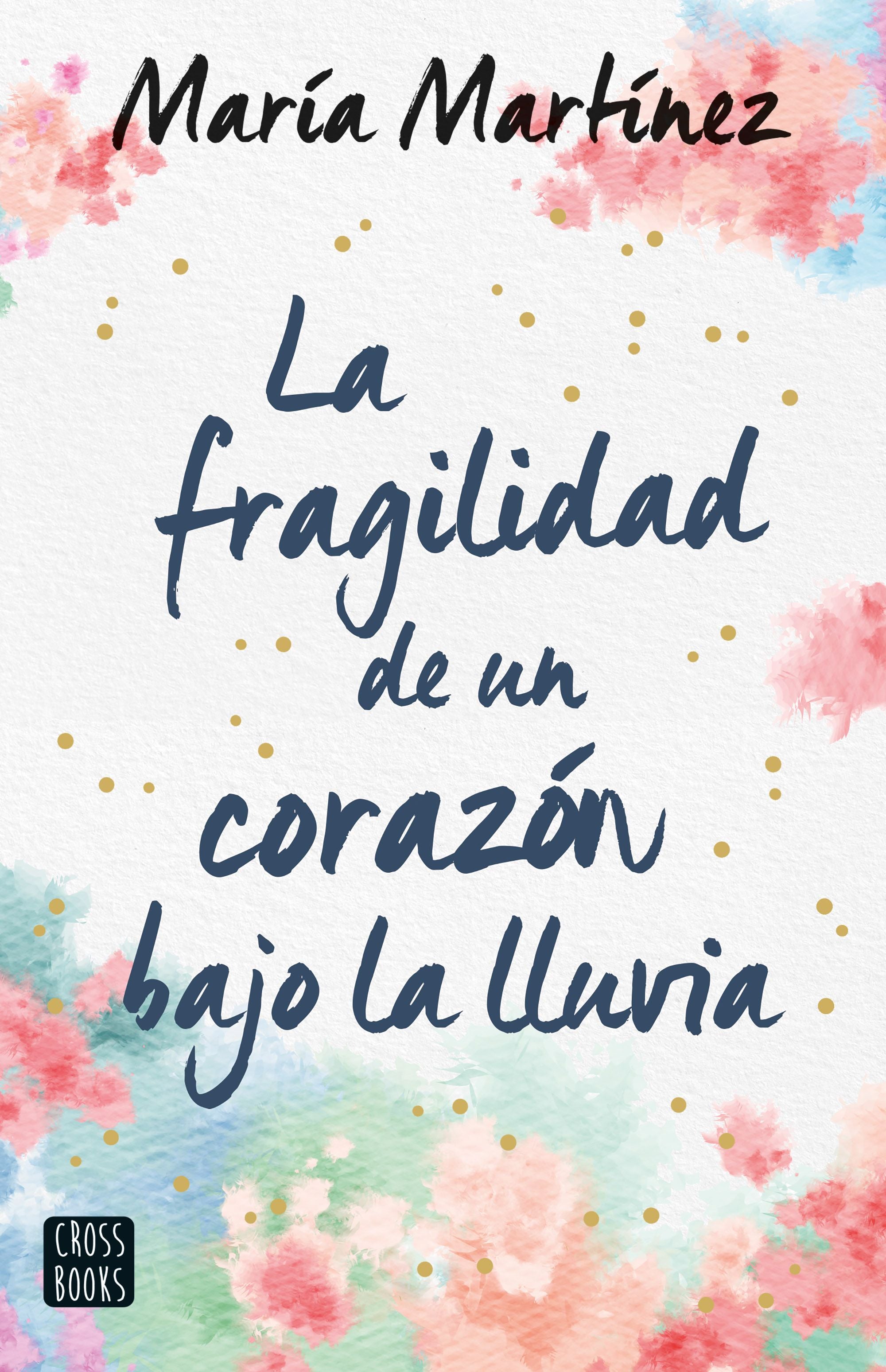 La fragilidad de un corazón bajo la lluvia. María Martínez (Crossbooks) 9788408247159