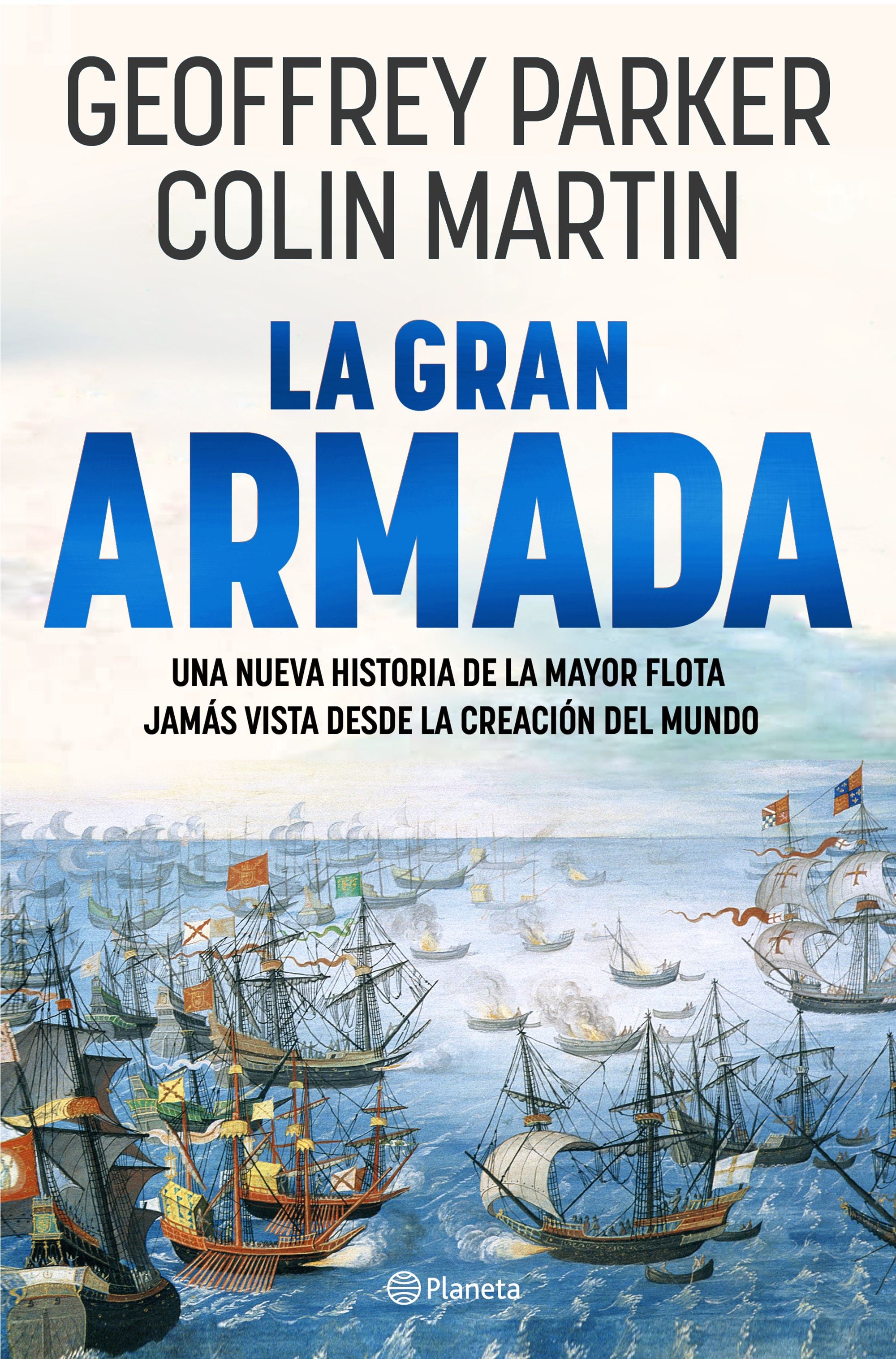 La Gran Armada: Una nueva historia de la mayor flota jamás vista desde la creación del mundo. Geoffrey Parker (Editorial Planeta) 9788408273332 Imagen principal del producto