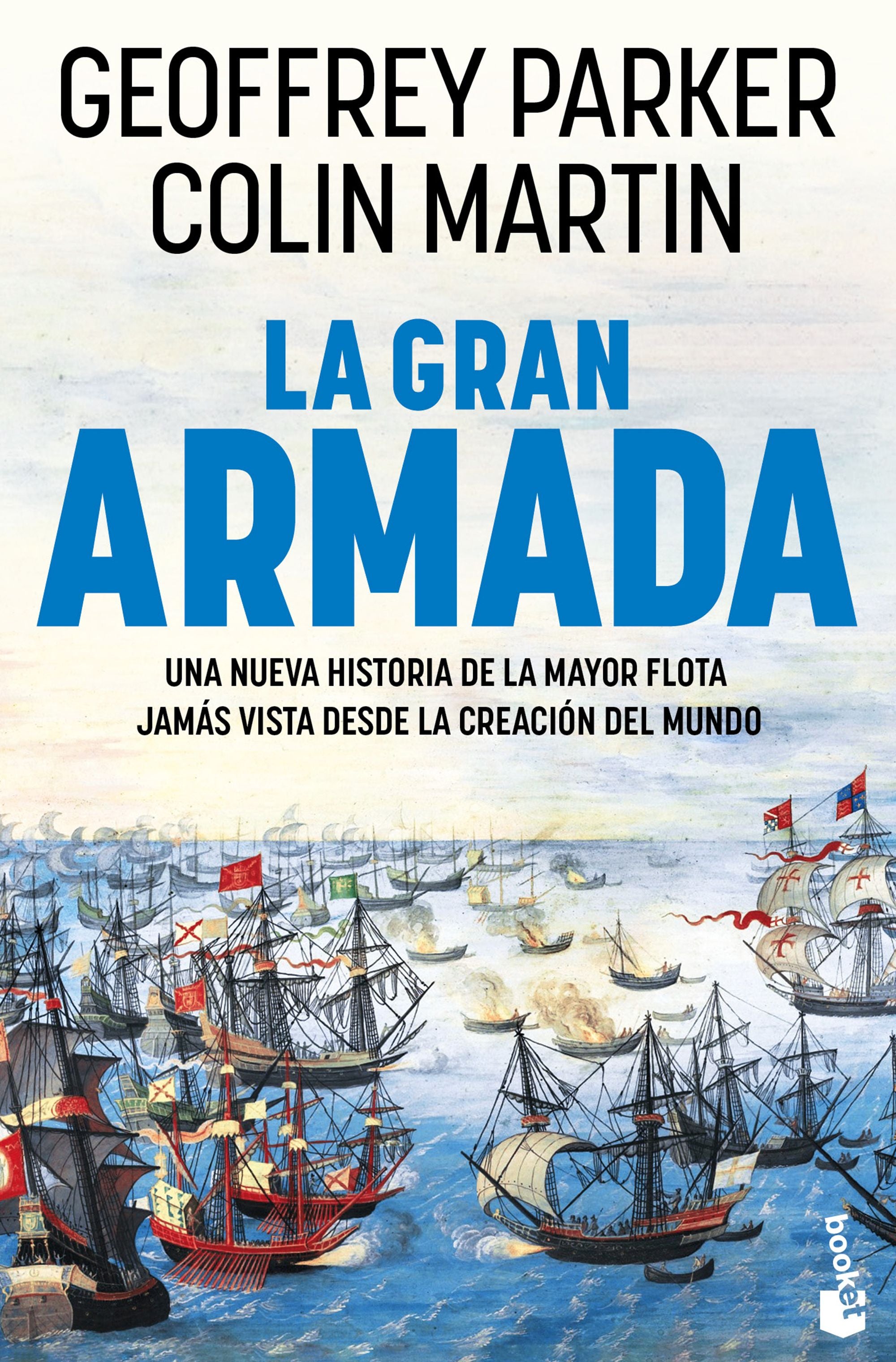 La Gran Armada: Una nueva historia de la mayor flota jamás vista desde la creación del mundo. Geoffrey Parker (Booket) 9788408309260