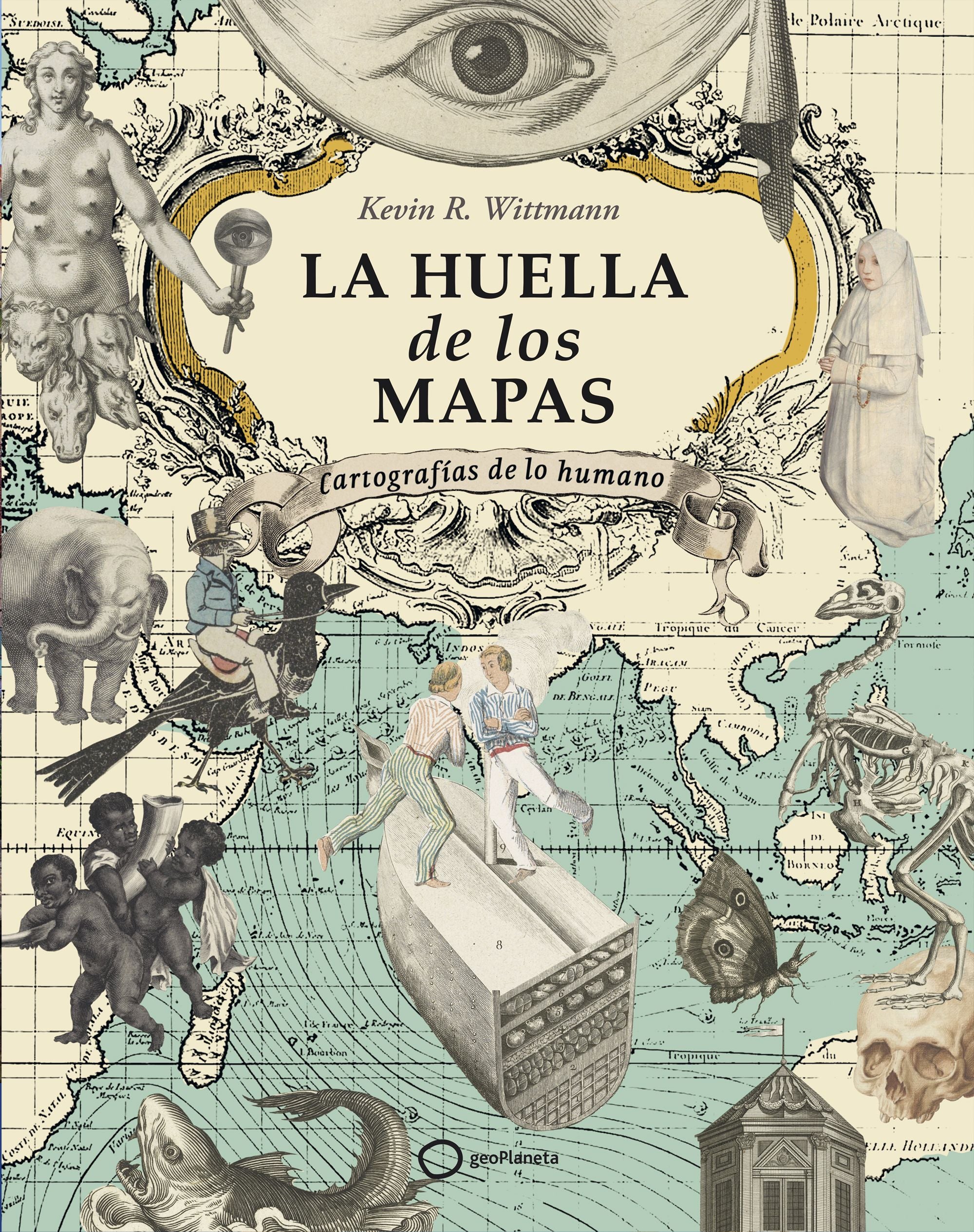 La huella de los mapas: Cartografías de lo humano. Kevin R. Wittmann (GeoPlaneta) 9788408274605 Imagen principal del producto