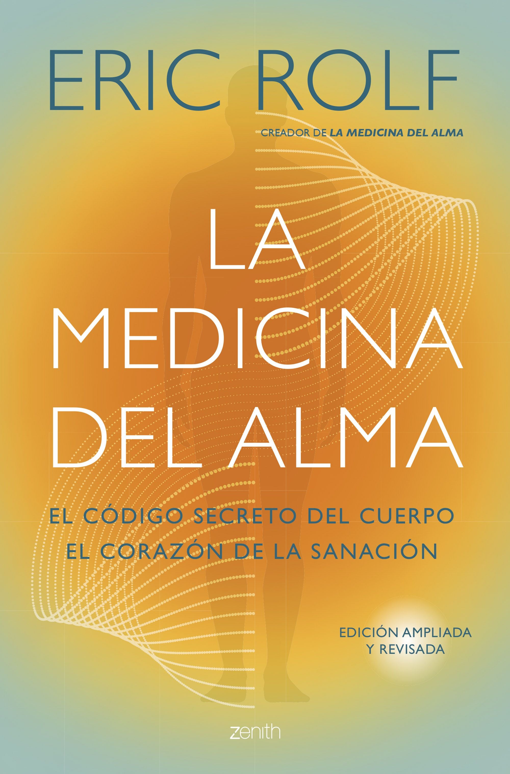 La medicina del alma: El código secreto del cuerpo. El corazón de la sanación.. Eric Rolf (Zenith) 9788408291053 Imagen principal del producto