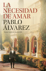 La necesidad de amar: Premio Azorín de Novela 2026. Pablo Álvarez (Editorial Planeta) 9788408322665