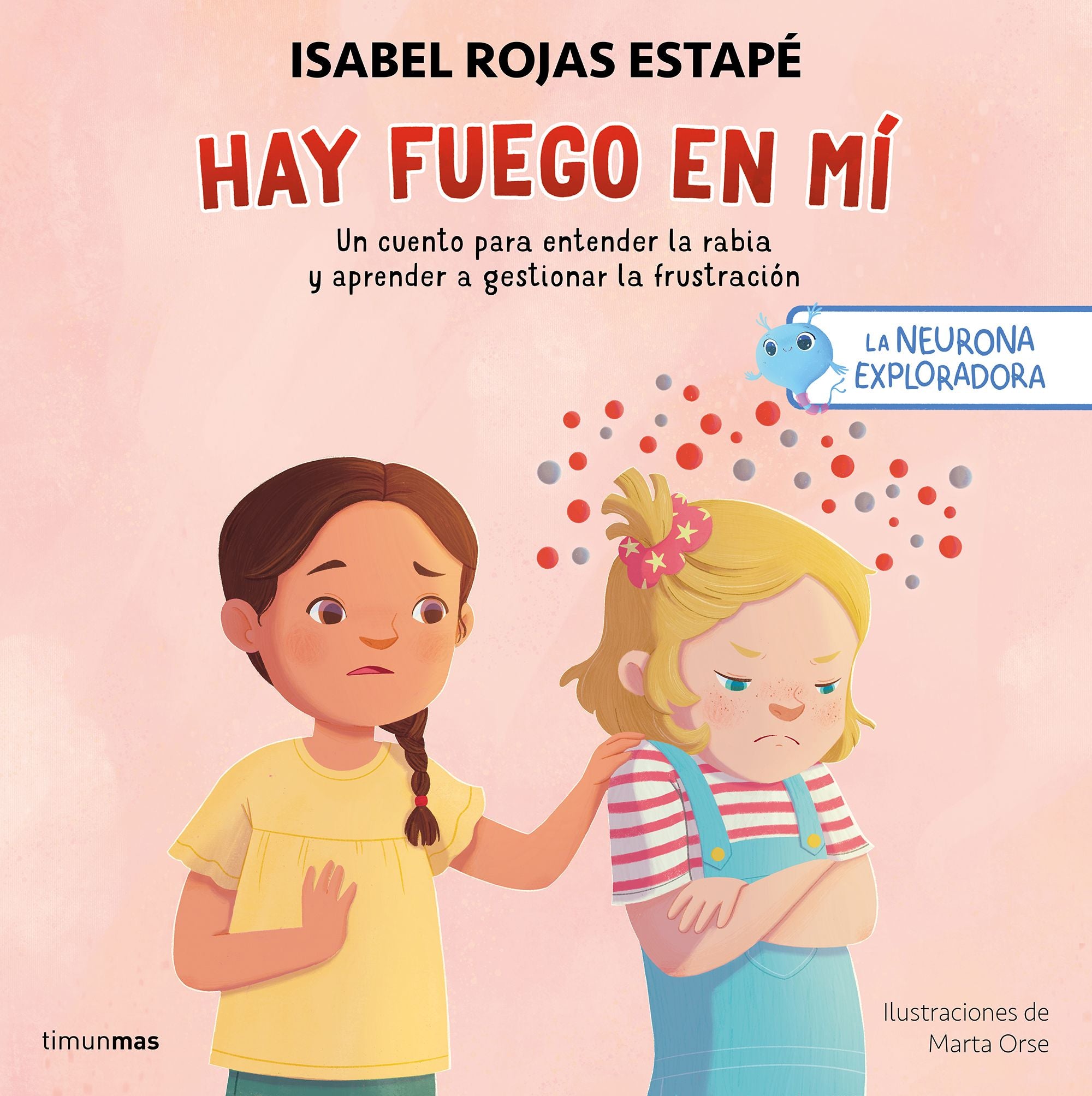 La neurona exploradora. Hay fuego en mí: Un cuento para entender la rabia y aprender a gestionar la frustración. Isabel Rojas Estapé (Timun Mas Infantil) 9788408300687 Imagen principal del producto