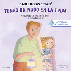 La neurona exploradora. Tengo un nudo en la tripa: Un cuento para entender el miedo y enfrentarse a él. Isabel Rojas Estapé (Timun Mas Infantil) 9788408311393