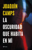 La oscuridad que habita en mí. Joaquín Camps (Editorial Planeta) 9788408289050