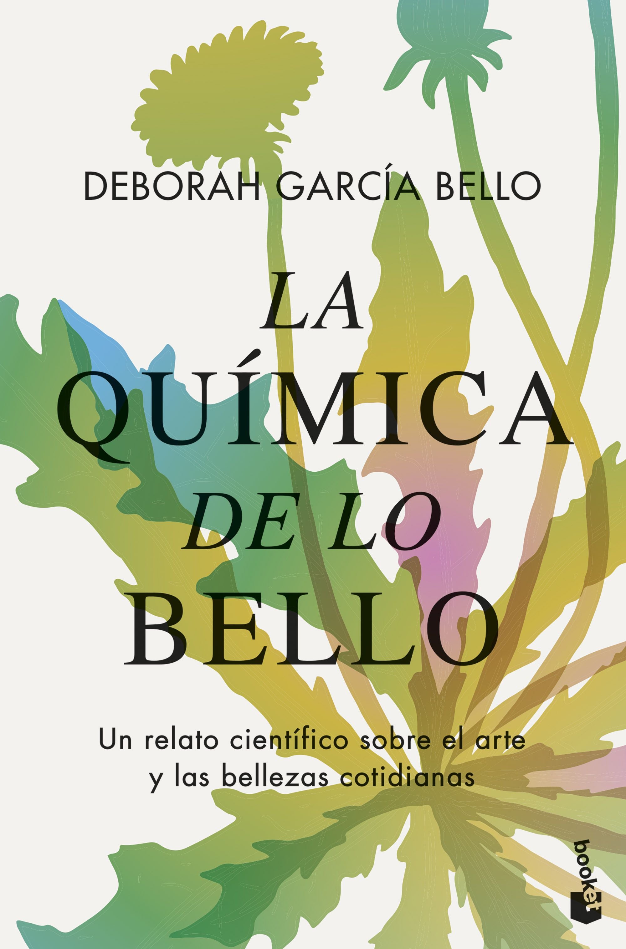 La química de lo bello: Un relato científico sobre el arte y las bellezas cotidianas. Deborah García Bello (Booket) 9788408294696